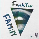 FunkYou - FAMiLY PT.4 ()