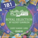 181 Royal Selection on Play FM - Mixed by Alexey Gavrilov (181)