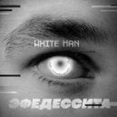 Эфедессита - White man ()