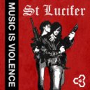St Lucifer - Music Is Violence