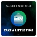 Bauuer, Nikki Belle - Take A Little Time