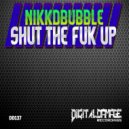 Nikkdbubble - Shut The Fuk Up