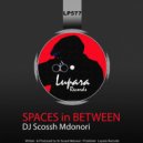 DJ Scossh Mdonori - Spaces In Between