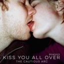 The Cautious Arc - Kiss You All Over