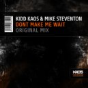Kidd Kaos & Mike Steventon - Dont Make Me Wait (Original Mix)