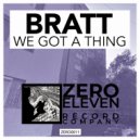 Bratt - We Got A Thing