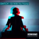 Swtch - DJ With No Name (Radio Edit)