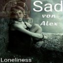 Sad Von Alex - Loneliness