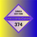 Sirkea - Sexy Funk (Original Mix)