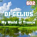 DJ GELIUS - My World of Trance 602