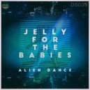 Jelly For The Babies - Alien Dance
