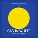 Sasha White - Take Me Higher