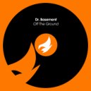Dr. Basement - Off The Ground