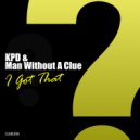 KPD & Man Without A Clue - I Got That (Original Mix)