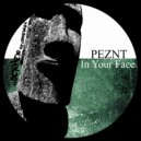PEZNT - In Your Face (Original Mix)