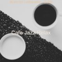Cafe Jazz Relax - Opulent Mood for Lockdowns ()