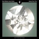 Dark Matter (ISR) feat. Kolan - Away From You