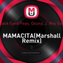 Black Eyed Peas, Ozuna, J. Rey Soul - MAMACITA (Marshall Remix)