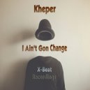 Kheper - I Ain't Gon Change