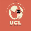 U.C.L. - Only With You