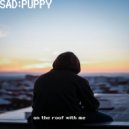 Sad Puppy - on the roof with me ()