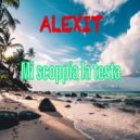 Alexit - Mi Scoppia La Testa