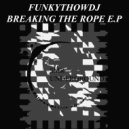 Funkythowdj - Breaking The Rope