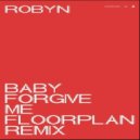 Robyn - Baby Forgive Me