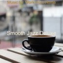 Smooth Jazz Deluxe - Carefree No Drums Jazz - Bgm for Working at Cafes