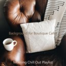 Morning Chill Out Playlist - Scintillating Ambience for Boutique Cafes