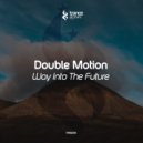 DOUBLE MOTION - Way Into The Future