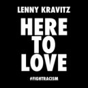 Lenny Kravitz - Here To Love (#fightracism)