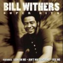 Bill Withers - Aint No Sunshine When She's Gone