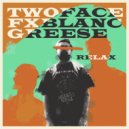 Two Face & Fx Blanc & Greese - RELAX (feat. Fx Blanc & Greese)