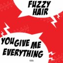 Fuzzy Hair - You Give Me Everything