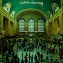 Lofi for Gaming - Excellent Hip Hop Jazz Lofi - Bgm for Anxiety