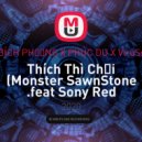 BÍCH PHƯƠNG X PHÚC DU X ViruSs - Thích Thì Chơi (Monster SawnStone .feat Sony Red Mash-Up)