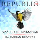 Republic - Szallj El Kismadar (DJ Dacian Remix)