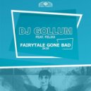 DJ Gollum Ft. Felixx - Fairytale Gone Bad 2k20