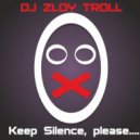 Zloy Troll - Keep Silenсе, please....