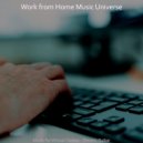Work from Home Music Universe - Delightful Background for Working from Home