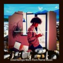 Downtempo Work from Home Music - Hip Ambience for Quarantine ()