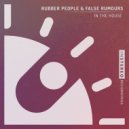 Rubber People & False Rumours - In The House