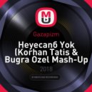Gazapizm - Heyecani Yok (Korhan Tatis & Bugra Ozel Mash-Up Version)