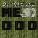 DJ TOTY GEE - Me 3d D D D