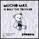 Mucho Mas - Is Only The Truth