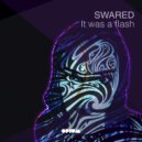 Swared - It Was A Flash