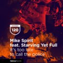 Mike Spirit, Starving Yet Full - It's Too Late To Call The Police