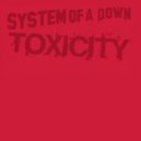 System Of A Down - Toxicity