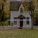 Jazz Instrumental Chill - Hot Backdrops for Cooking at Home